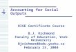 Accounting for Social Outputs OISE Certificate Course B.J. Richmond Faculty of Education, York University Bjrichmond@edu.yorku.ca February 23, 2004
