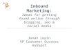 Inbound Marketing: Ideas for getting found online through blogging, seo & social media Jonah Lopin VP Customer Success HubSpot