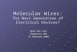 Molecular Wires: The Next Generation of Electrical Devices? Mike Van Linn Chemistry 496 27 February 2004