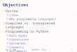 Sep 12, 2007Sprenkle - CS1111 Objectives Review  Linux  Why programming languages? Compiled vs. Interpreted Languages Programming in Python  Data types
