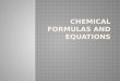 Formulas use chemical symbols and numbers for qualitative and quantitative information  Symbol = qualitative (element)  Example, CO  Subscript =