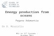 Energy production from oceans Dr D. Missirlis SCHOOL OF SCIENCE & TECHNOLOGY Pagana Adamantia MSc in ICT Systems – October 2011