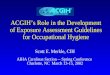 ACGIH’s Role in the Development of Exposure Assessment Guidelines for Occupational Hygiene Scott E. Merkle, CIH AIHA Carolinas Section -- Spring Conference