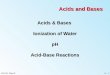 9 - 1CH110: Chpt 9 Acids and Bases Acids & Bases Ionization of Water pH Acid-Base Reactions
