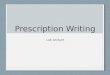 Prescription Writing Lab Lecture. Prescription The prescriber’s written order to prepare or dispense a specific treatment (usually a medication) for a