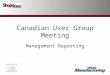 Canadian User Group Meeting Management Reporting