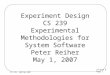Lecture 8 Page 1 CS 239, Spring 2007 Experiment Design CS 239 Experimental Methodologies for System Software Peter Reiher May 1, 2007