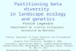 Partitioning beta diversity in landscape ecology and genetics Pierre Legendre Département de sciences biologiques Université de Montréal Seminar, Department