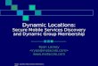 Ryan Lackey  Dynamic Locations: Secure Mobile Services Discovery and Dynamic Group Membership Ryan Lackey 