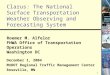 1 Clarus: The National Surface Transportation Weather Observing and Forecasting System Roemer M. Alfelor FHWA Office of Transportation Operations Washington