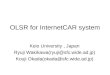 OLSR for InternetCAR system Keio University, Japan Ryuji Wakikawa(ryuji@sfc.wide.ad.jp) Kouji Okada(okada@sfc.wide.ad.jp)