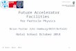 Future Accelerator Facilities for Particle Physics Brian Foster (Uni Hamburg/DESY/Oxford) Natal School October 2014 B. Foster - Natal - 10/14 1