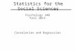 Statistics for the Social Sciences Psychology 340 Fall 2013 Correlation and Regression