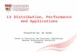1 LV Distribution, Performance and Applications Presented by: Bi Guoan School of Electrical and Electronic Engineering Nanyang Technological University