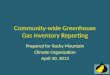 Community-wide Greenhouse Gas Inventory Reporting Prepared for Rocky Mountain Climate Organization April 30, 2013