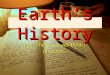 Earth’s History But…there is no book! Oh…rats…. Why do we want to know Earth’s History? Catastrophic Events –If it has happened before, can it happen