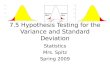 7.5 Hypothesis Testing for the Variance and Standard Deviation Statistics Mrs. Spitz Spring 2009