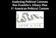 Analyzing Political Cartoons Ben Franklin’s Albany Plan 1 st American Political Cartoon