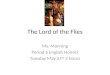 The Lord of the Flies Ms. Manning Period 6 English Honors Tuesday May 27 th 2 hours