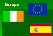 Europe. Climate of Ireland  Ireland has a mild climate  Temperature is usually damp and cold  Rarely below freezing  Unusually for snow but common