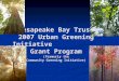 Chesapeake Bay Trust 2007 Urban Greening Initiative Grant Program (formerly the Community Greening Initiative)