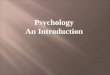 Psychology An Introduction.  Aristotle Psyche – essence of life Psychology – study of life
