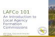 California Association of Local Agency Formation Commissions LAFCo 101 An Introduction to Local Agency Formation Commissions Bill Chiat, Executive Director