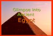 Glimpse into Ancient Egypt. Table of Contents Class Systems------------------------------- Slide 3 Egyptian Religion-----------------------------Slide