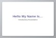 Hello My Name Is… Introductory Presentation. Opening Activity Think about the following: 1.When you are feeling sad, how do you act? 2.How would someone