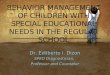 BEHAVIOR MANAGEMENT OF CHILDREN WITH SPECIAL EDUCATIONAL NEEDS IN THE REGULAR SCHOOL Dr. Edilberto I. Dizon SPED Diagnostician, Professor and Counselor