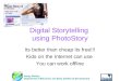 Digital Storytelling using PhotoStory Its better than cheap its free!!! Kids on the Internet can use You can work offline