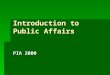 Introduction to Public Affairs PIA 2000. The Structure and Process of Bureaucracies- First Cut  Bureaucrats, Regulations and Political Institutions
