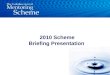 2010 Scheme Briefing Presentation. –Definition of Mentoring –Aims –Structure / Responsibilities –Quality standards –Recruitment –Matching –Mentor support