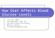 How Diet Affects Blood Glucose Levels July 30, 2007 Liz Weinandy, MPH, RD The Ohio State University Medical Center Liz.Weinandy@osumc.edu