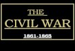 THE CIVIL WAR THE CIVIL WAR 1861-1865. GUIDING QUESTIONS How did the Union win the war? How did the Union win the war? How did the Civil War change the