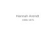 Hannah Arendt 1906-1975. Achievements Understand experience of totalitarianism Confront complicity of political thought Develop new normative vision