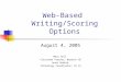 Web-Based Writing/Scoring Options August 4, 2005 Mary Hall Classroom Teacher, Warwick HS Janet Dubble Technology Coordinator, IU 13