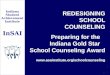 REDESIGNING SCHOOL COUNSELING Preparing for the Indiana Gold Star School Counseling Award  Indiana Student Achievement