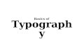 Basics of Typography. Typography (“type”) concerns the appearance of characters (letters), words, paragraphs, columns, etc. By comparison, the term “text”