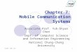 Yschen, CSIE, CCU1 Chapter 7: Mobile Communication Systems Associate Prof. Yuh-Shyan Chen Dept. of Computer Science and Information Engineering National