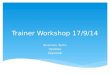 Trainer Workshop 17/9/14 Business items Updates Appraisal