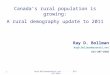 1 Canada’s rural population is growing: A rural demography update to 2011 Ray D. Bollman RayD.Bollman@sasktel.net 613-297-5826 RayD.Bollman@sasktel.net