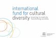 International Fund for Cultural Diversity (IFCD) The IFCD is a multi-donor Fund established under Article 18 of the UNESCO 2005 Convention on the Protection