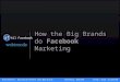 How the Big Brands do Facebook Marketing Presenters: @justinkistner and @allnick Hashtag: #amafb All Facebook af
