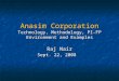 Anasim Corporation Technology, Methodology, PI-FP Environment and Examples Raj Nair Sept. 22, 2008