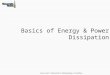 Basics of Energy & Power Dissipation Lecture notes S. Yalamanchili, S. Mukhopadhyay. A. Chowdhary