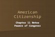 American Citizenship Chapter 11 Notes Powers of Congress