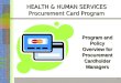 1 HEALTH & HUMAN SERVICES Procurement Card Program Program and Policy Overview for Procurement Cardholder Managers