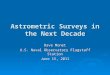 Astrometric Surveys in the Next Decade Dave Monet U.S. Naval Observatory Flagstaff Station June 15, 2011