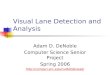 Visual Lane Detection and Analysis Adam D. DeNoble Computer Science Senior Project Spring 2006